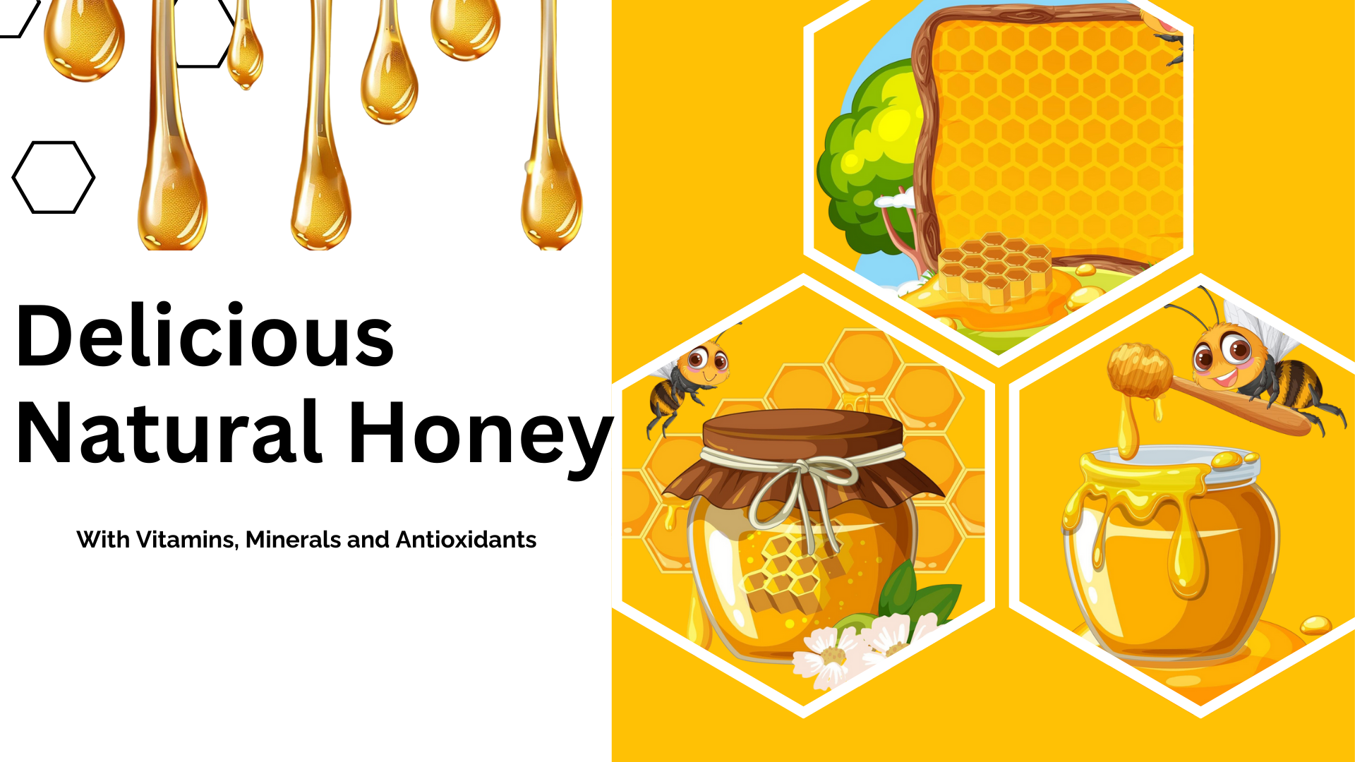 A vibrant honey-themed graphic featuring the text 'Delicious Natural Honey – With Vitamins, Minerals and Antioxidants'. The left side shows honey droplets with black hexagon outlines on a white background. The right side features three cartoon-style hexagon frames with illustrations: a honeycomb on a tree, a honey jar with a bee, and a smiling bee holding a honey dipper over a jar of dripping honey. Bright yellow and orange tones dominate the design.